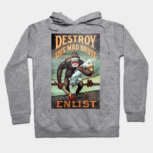 Destroy This Mad Brute - Enlist: WWI Recruiting Poster Hoodie